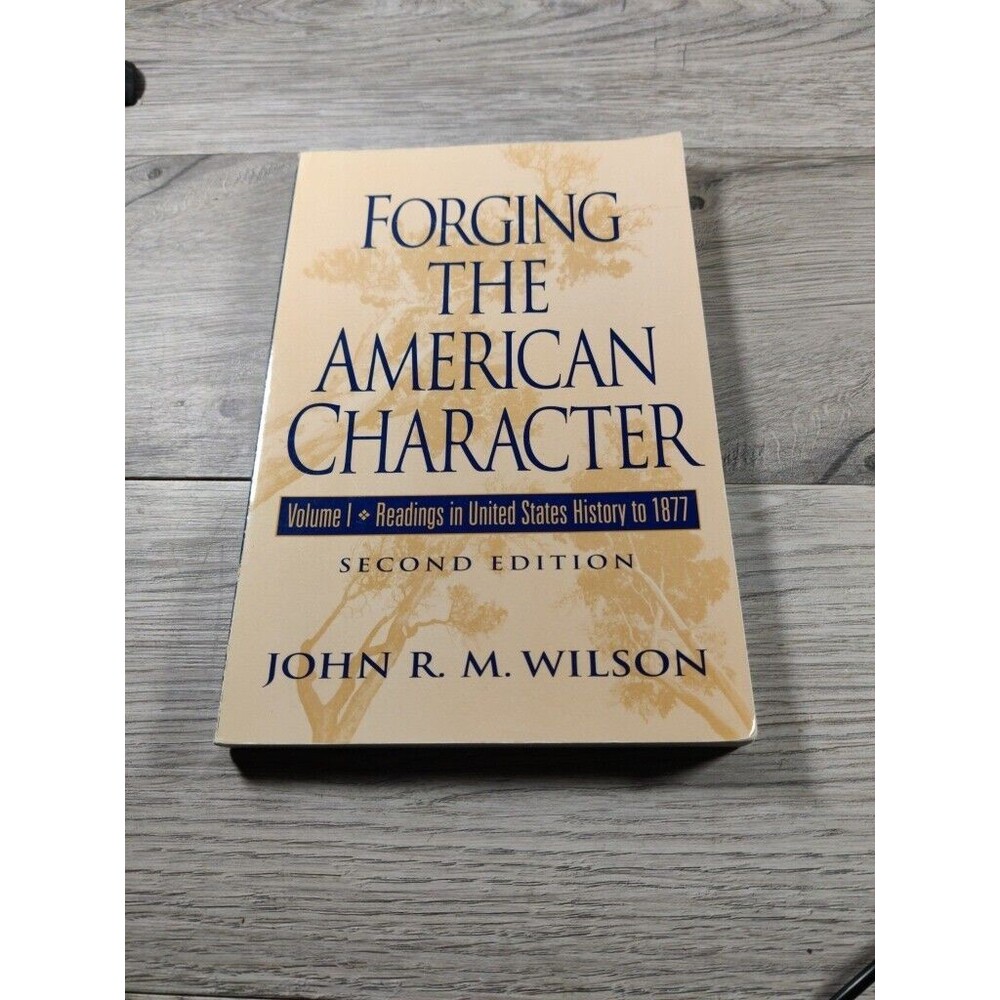 FORGING THE AMERICAN CHARACTER, Vol I- John R.M. Wilson - 1997 - US History